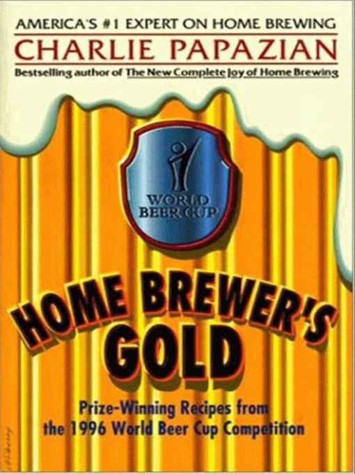 Title details for Home Brewer's Gold by Charlie Papazian - Available